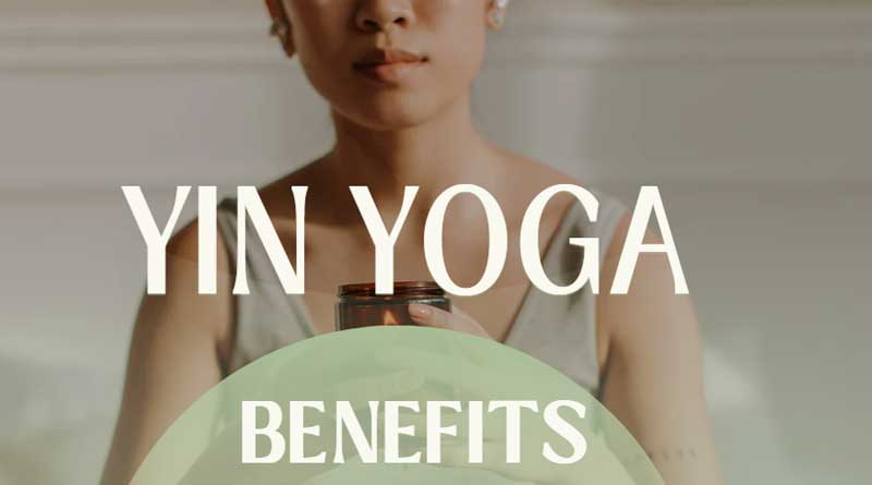 10 Yin Yoga Benefits